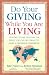 Do Your Giving While You Are Living: Inspirational Lessons on What You Can Do Today to Make a Difference Tomorrow