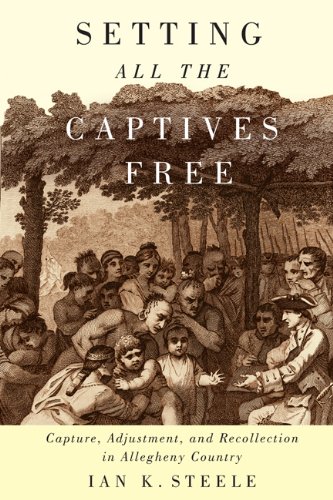Setting All the Captives Free: Capture, Adjustment, and Recollection in Allegheny Country (McGill-Queen's Native and Northern Series)