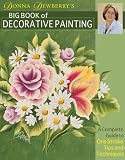 Donna Dewberry's Big Book of Decorative Painting: A Complete Guide to One-Stroke Tips and Techniques