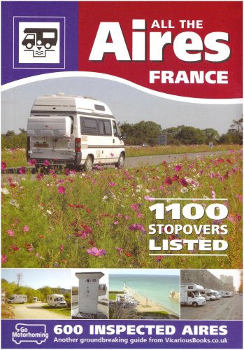 All the Aires - France: Motorhome Aires De Service Guide to French Stopovers in English