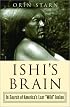 Ishi's Brain: In Search of America's Last 