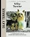Silky Terrier: A Comprehensive Guide to Owning and Caring for Your Dog (Kennel Club Dog Breed Series)