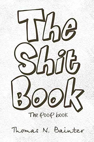 [(The Shit Book : The Poop Book)] [By (author) Thomas N Bainter] published on (November, 2011)