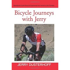 Bicycle Journeys With Jerry: Recreational Cyclist Recounts Experiences from Vermont to the Pyrenees