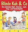 Blinde Kuh und Co. Die sch�nsten H�pf-, Murmel-, Lauf-, Fang- und Versteckspiele