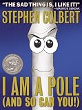 I Am A Pole (And So Can You!) Hardcover By Colbert, Stephen