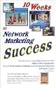 10 Weeks to Network Marketing Success: The Secrets to Launching Your Very Own Million-Dollar Organization in a 10-Week Business-Building and Personal-Development Self-Study Course