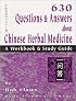 630 Questions & Answers About Chinese Herbal Medicine: A Workbook & Study Guide