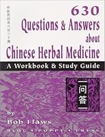 630 Questions & Answers About Chinese Herbal Medicine: A Workbook & Study Guide