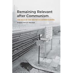 Remaining Relevant After Communism: The Role of the Writer in Eastern Europe