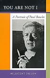You are Not I: A Portrait of Paul Bowles