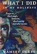 What I Did in My Holidays: Essays on Black Magic, Satanism, Devil Worship and Other Niceties