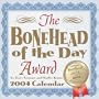 Bonehead Of The Day Award 2004 Day-To-Day Calendar