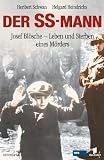 Der SS-Mann. Josef Bl�sche - Leben und Sterben eines M�rders - Heribert Schwan