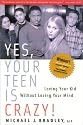 Yes, Your Teen is Crazy!: Loving Your Kid Without Losing Your Mind