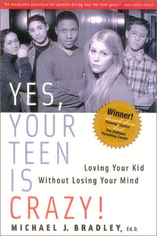 Yes, Your Teen is Crazy!: Loving Your Kid Without Losing Your Mind