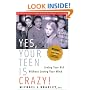 Yes, Your Teen is Crazy!: Loving Your Kid Without Losing Your Mind