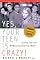 Yes, Your Teen is Crazy!: Loving Your Kid Without Losing Your Mind