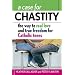 A Case for Chastity: The Way to Real Love and True Freedom for Catholic Teens