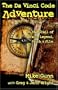 The Da Vinci Code Adventure: On the Trail of Fact, Legend, Faith, & Film