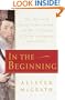 In the Beginning : The Story of the King James Bible and How it Changed a Nation, a Language, and a Culture