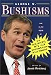 George W.Bushisms: The Slate Book of the Accidental Wit and Wisdom of Our 43rd President