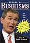 George W. Bushisms : The Slate Book of The Accidental Wit and Wisdom of our 43rd President George W. Bushisms : The Slate Book of The Accidental Wit and Wisdom of our 43rd President