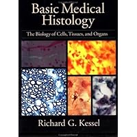 Basic Medical Histology: The Biology of Cells, Tissues, and Organs