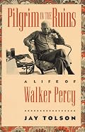 Pilgrim in the Ruins: A Life of Walker Percy (Chapel Hill Books)