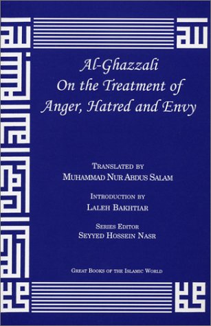 al-Ghazzali On the Treatment of Anger, Hatred and Envy (Alchemy of Happiness)