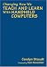 Changing
How
We
Teach
and
Learn
With
Handheld
Computers