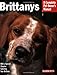 Brittanys: Everything About History, Purchase, Care, Nutrition, Training, and Behavior (Complete Pet Owner's Manual)