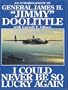 I Could Never Be So Lucky Again: An Autobiography of James H. ""Jimmy"" Doolittle with Carroll V. Glines