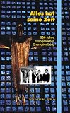 Alles hat seine Zeit: 300 Jahre evangelisches Charlottenburg - Martin M Passauer, Monika Thiemen, Matthias Manrique, Christa Thorau, J&uuml;rgen Wehrmann, Till Sauer, Gerhard Limpach, Manfred Engelbrecht, Hans J Ferber, Jutta Schreur