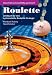Roulette: Lehrbuch für eine systematische Roulette-Strategie