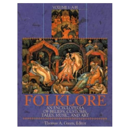Folklore [2 volumes]: An Encyclopedia of Beliefs, Customs, Tales, Music and Art
