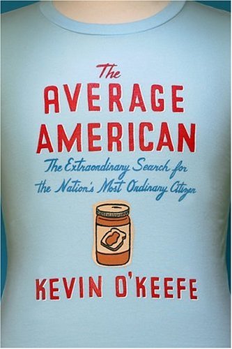The Average American: The Extraordinary Search for the Nation's Most Ordinary Citizen The Average American: The Extraordinary Search for the Nation's Most Ordinary Citizen