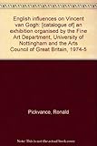 English influences on Vincent van Gogh : [catalogue of] an exhibition organised by the Fine Art Department, University of Nottingham and the Arts Council of Great Britain, 1974-5