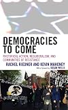 Democracies to Come: Rhetorical Action, Neoliberalism, and Communities of Resistance (Cultural Studies/Pedagogy/Activism)