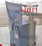 The shirt off his back : 30 projects for transforming everyday shirts into a range of home accessories