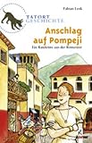  : Tatort Geschichte. Anschlag auf Pompeji: Ein Ratekrimi aus der R&ouml;merzeit