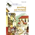 Tatort Geschichte. Anschlag auf Pompeji. Ein Ratekrimi aus der Römerzeit. (Ab 10 J.).