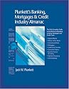 Plunkett's Banking, Mortgages and Credit Industry Almanac 2005: The Only Complete Guide to the Business of Banking, Lending, Mortgages and Credit Cards