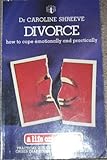Divorce : how to cope emotionally and practically