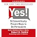 Yes!: 50 Scientifically Proven Ways to Be Persuasive