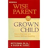 becoming a wise parent for your grown child giving love and support without meddling