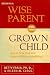 Search : Becoming a Wise Parent for Your Grown Child: How to Give Love and Support Without Meddling