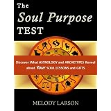 TheSoulPurposeTest:DiscoverWhatAstrologyandArchetypesRevealaboutYourSoulLessonsandgifts