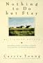 Nothing to Do but Stay: My Pioneer Mother
