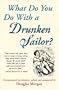 What Do You Do With a Drunken Sailor? Unexpurgated Sea Chanties